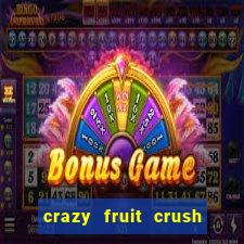 crazy fruit crush ganhar dinheiro